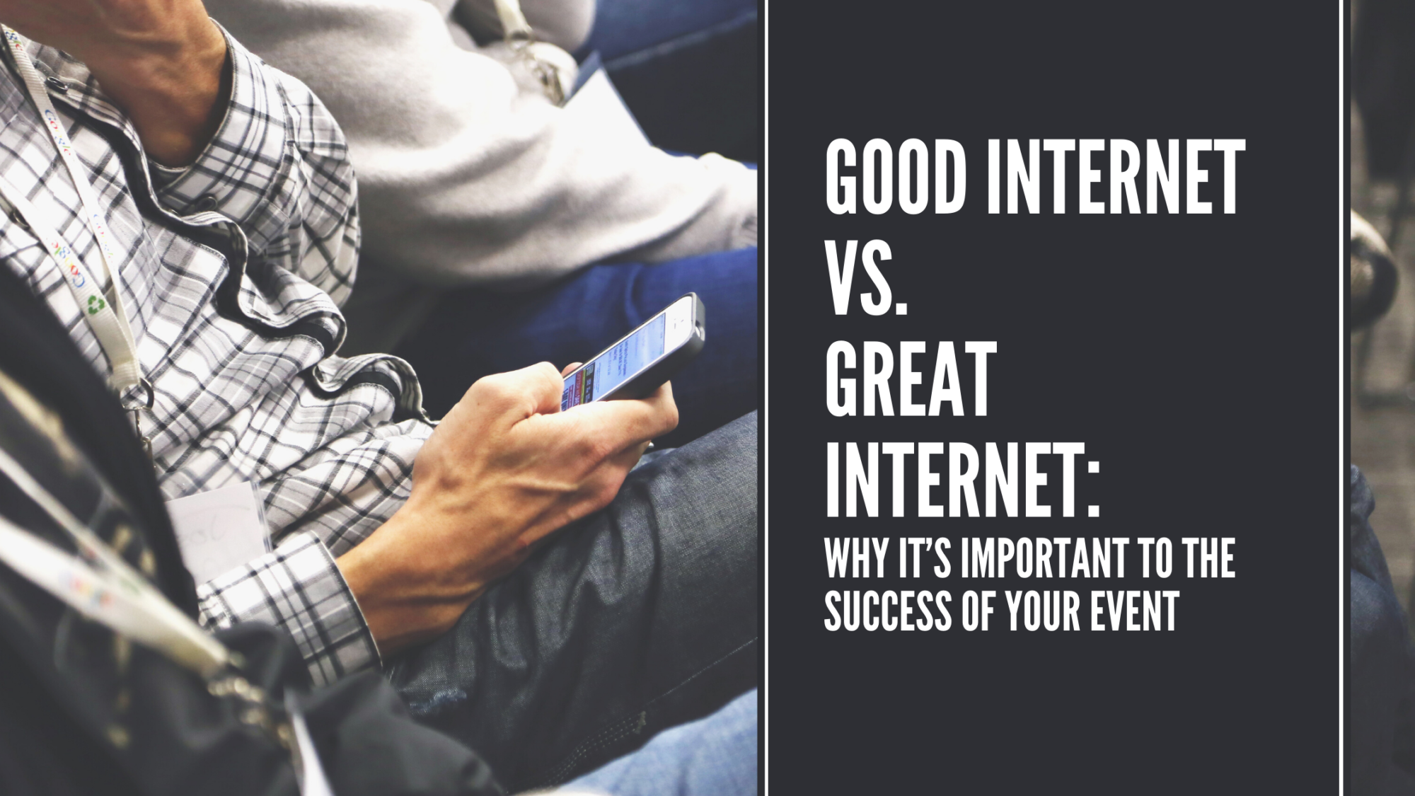 Good Internet vs. Great Internet: Why it’s important to the success of your event